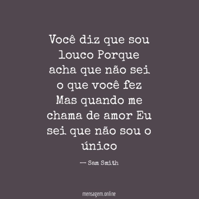 Você diz que sou louco Porque acha que não