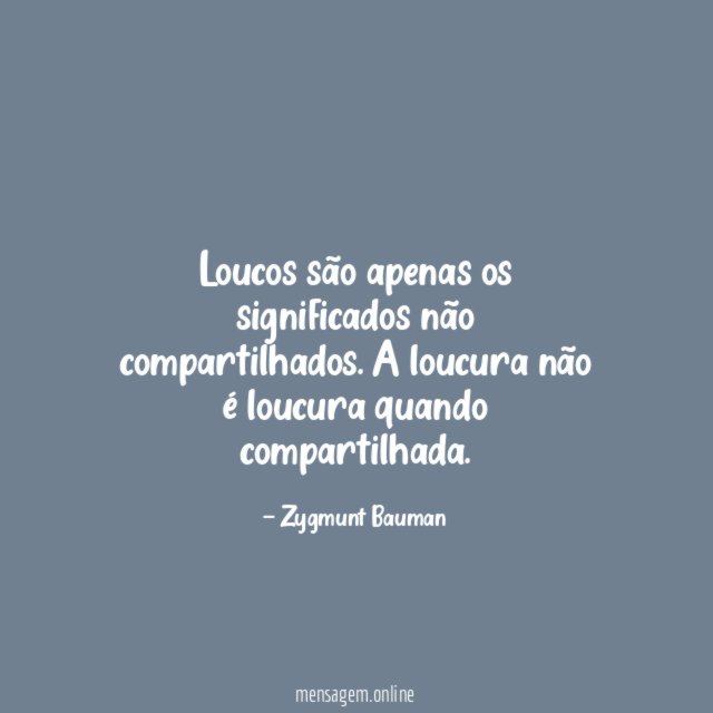 Loucos são apenas os significados não compartilhados