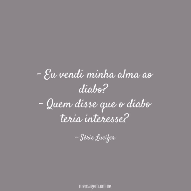– Eu vendi minha alma ao diabo