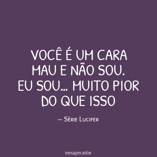 Você é um cara mau e não sou