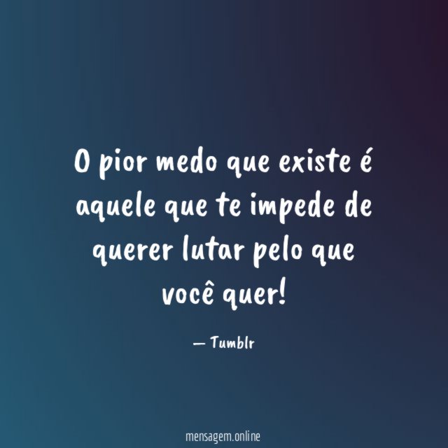 O pior medo que existe é aquele que