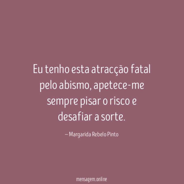 Eu tenho esta atracção fatal pelo abismo