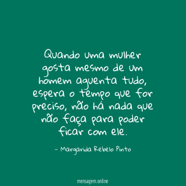 Quando uma mulher gosta mesmo de um homem aguenta tudo