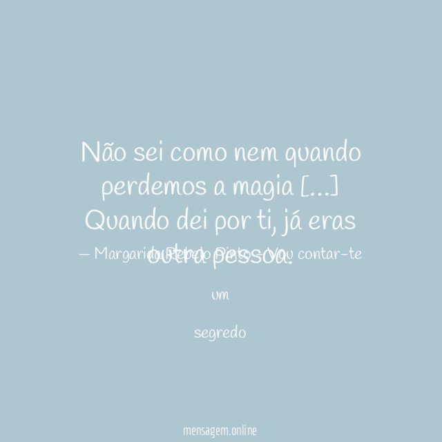Não sei como nem quando perdemos a magia [