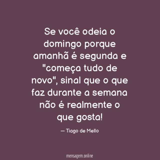 Se você odeia o domingo porque amanhã é