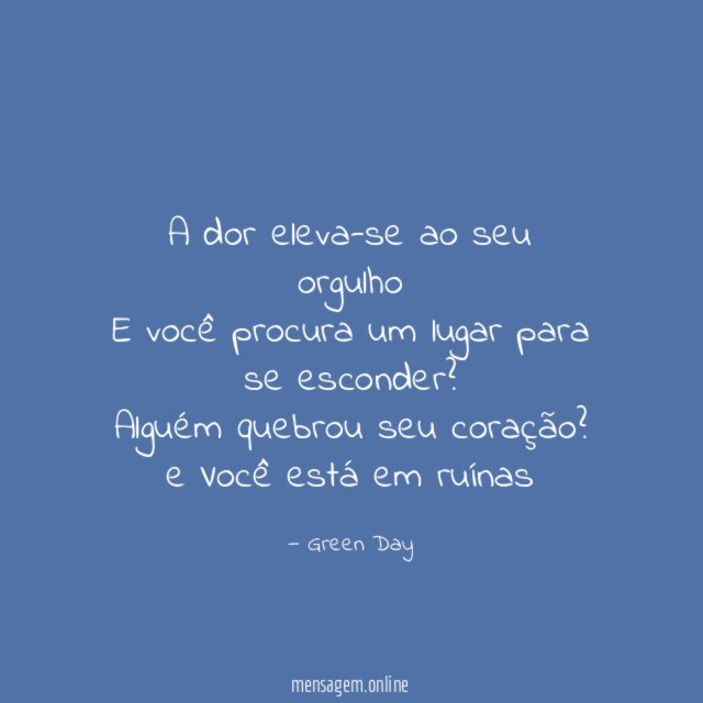 A dor eleva-se ao seu orgulho E você procura