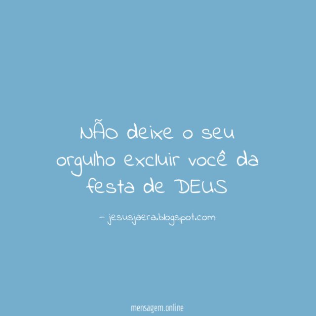 NÃO deixe o seu orgulho excluir você da festa de DEUS