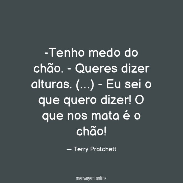 -Tenho medo do chão