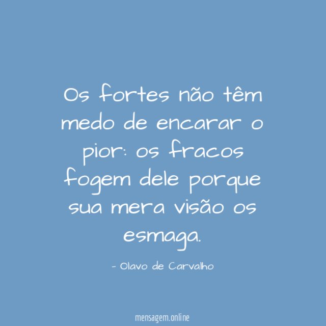 Os fortes não têm medo de encarar o pior