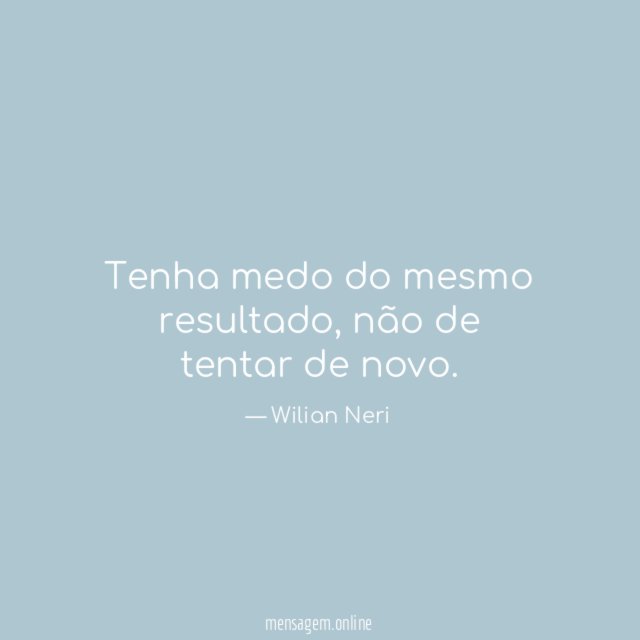 Tenha medo do mesmo resultado