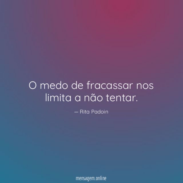 O medo de fracassar nos limita a não tentar