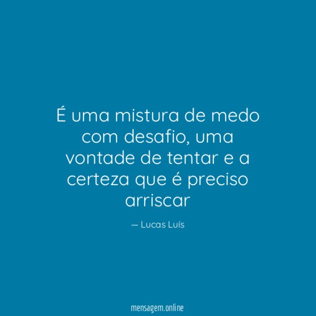 É uma mistura de medo com desafio
