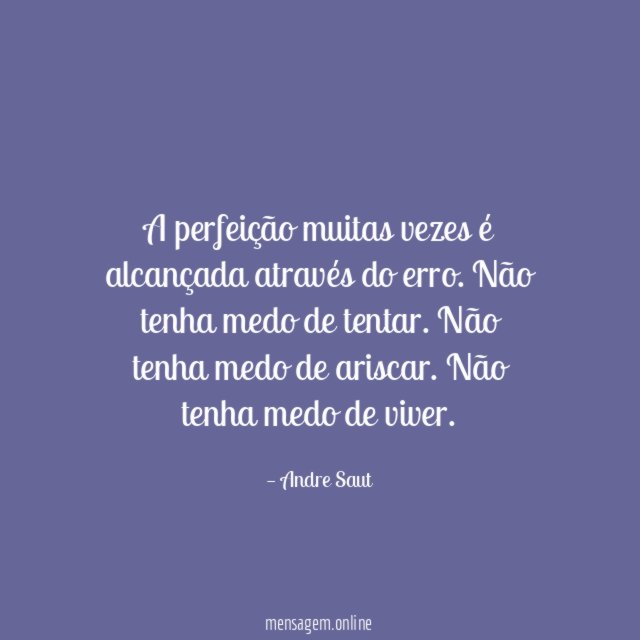 A perfeição muitas vezes é alcançada através do erro
