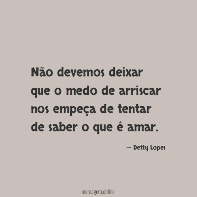 Não devemos deixar que o medo de arriscar nos empeça