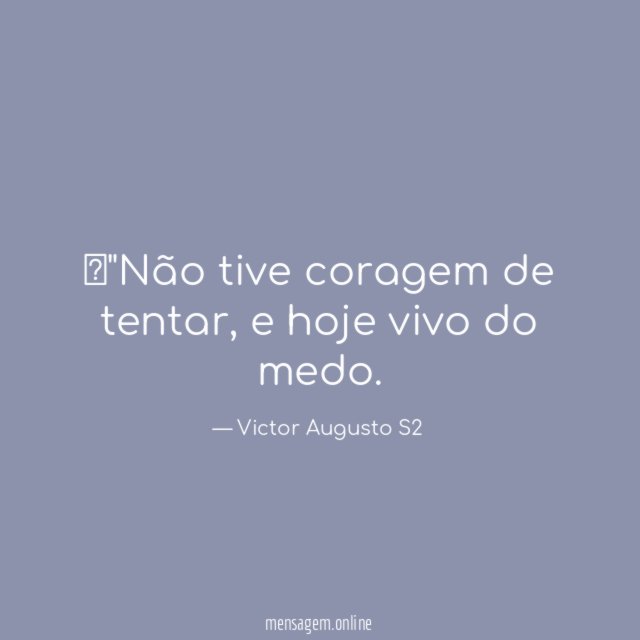 "Não tive coragem de tentar