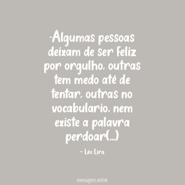 Algumas pessoas deixam de ser feliz por orgulho