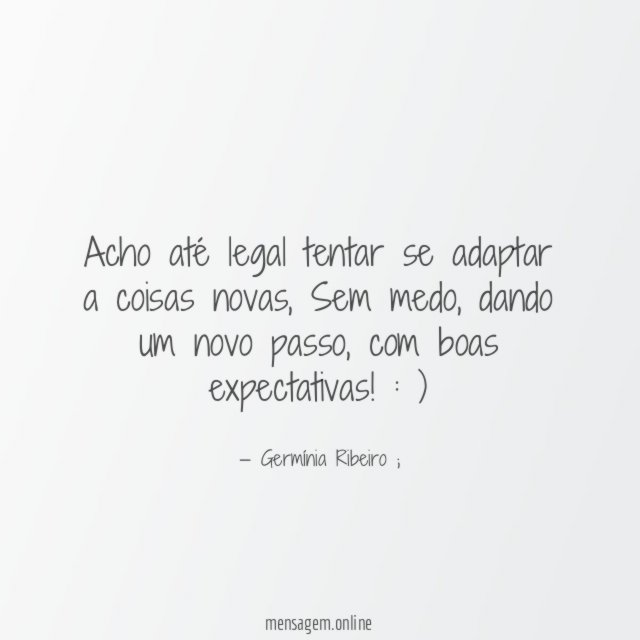 Acho até legal tentar se adaptar a coisas novas