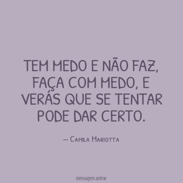 tem medo e não faz