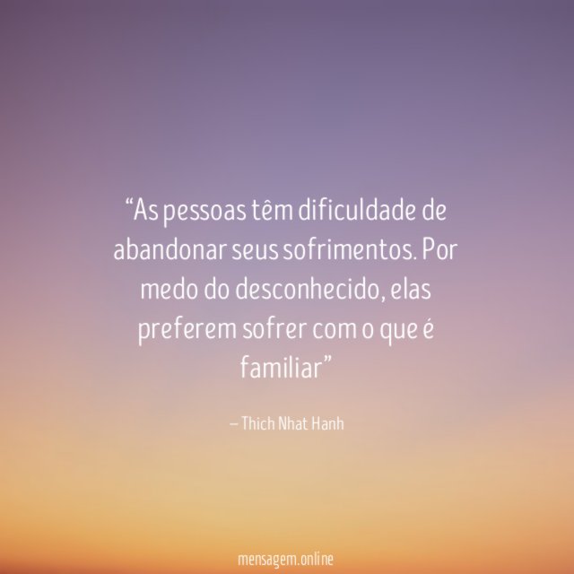 As pessoas têm dificuldade de abandonar seus sofrimentos