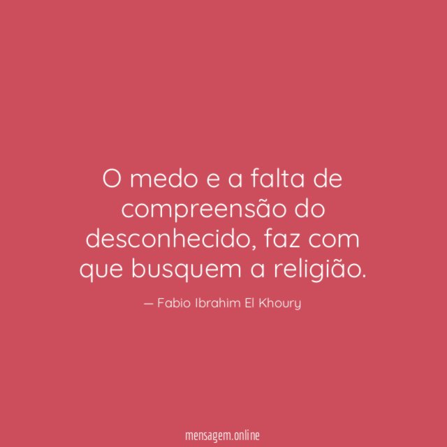 O medo e a falta de compreensão do desconhecido