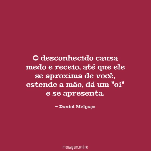 O desconhecido causa medo e receio