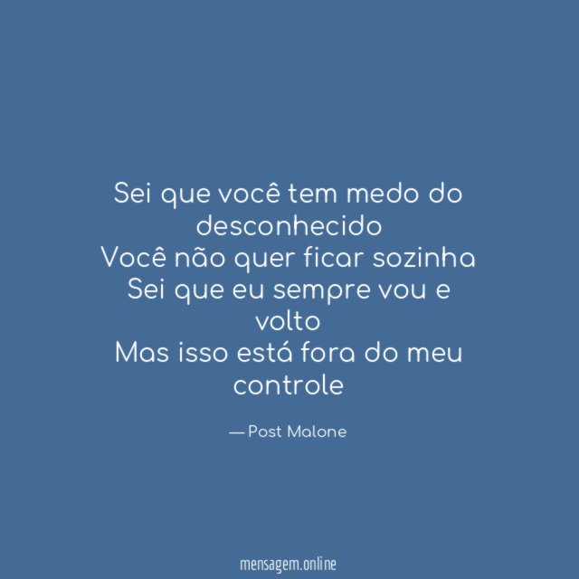 Sei que você tem medo do desconhecido Você não