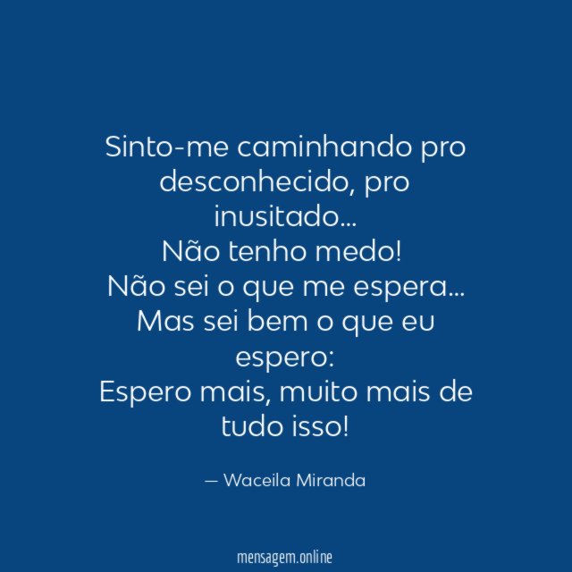 Sinto-me caminhando pro desconhecido