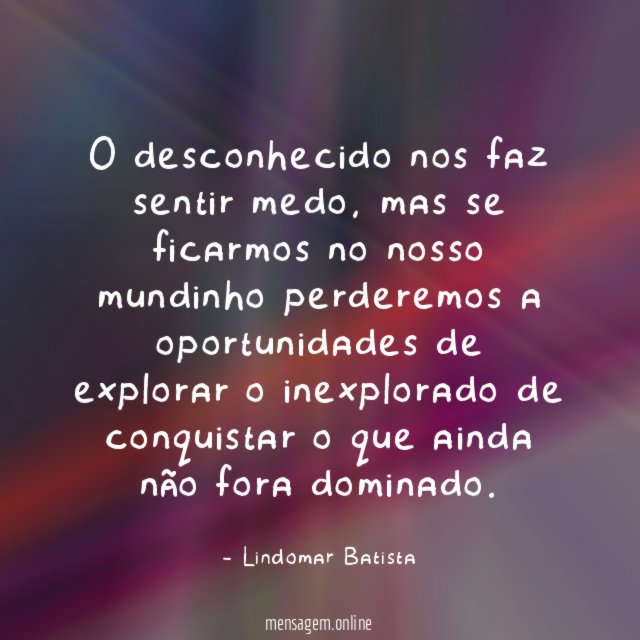 O desconhecido nos faz sentir medo