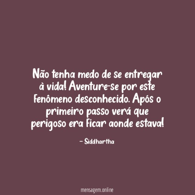 Não tenha medo de se entregar à vida