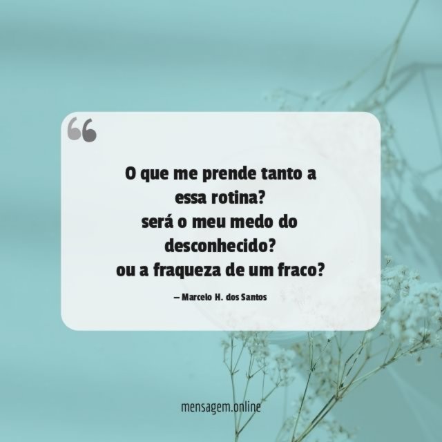 O que me prende tanto a essa rotina