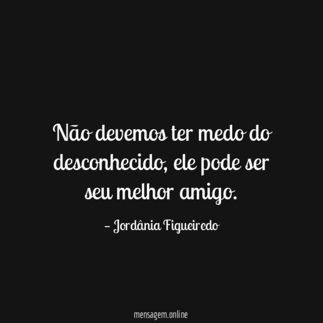 Não devemos ter medo do desconhecido