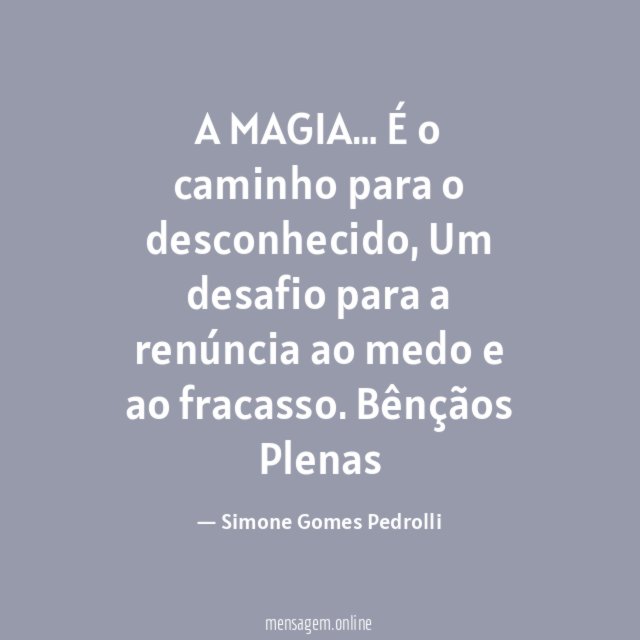 A MAGIA…
É o caminho para o desconhecido,