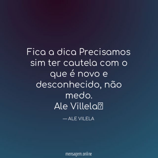 Fica a dica Precisamos sim ter cautela com