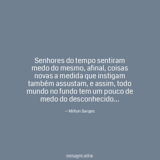 Senhores do tempo sentiram medo do mesmo