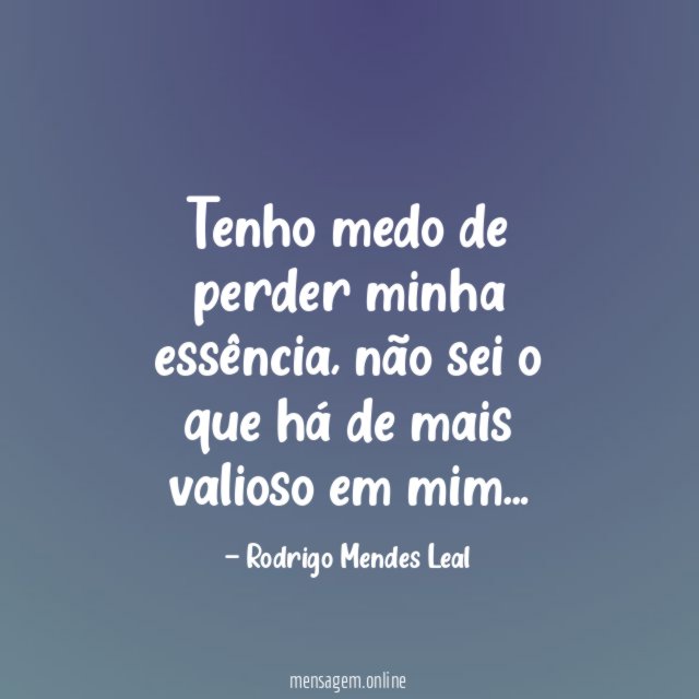 Tenho medo de perder minha essência