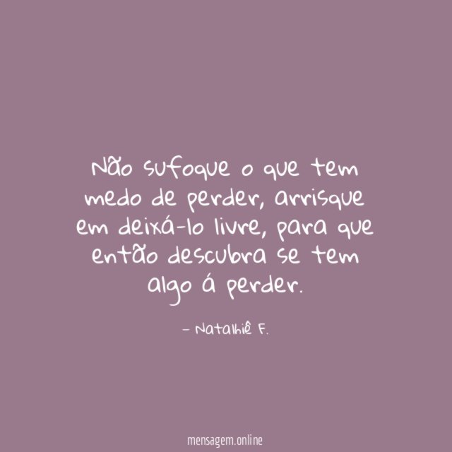 Não sufoque o que tem medo de perder