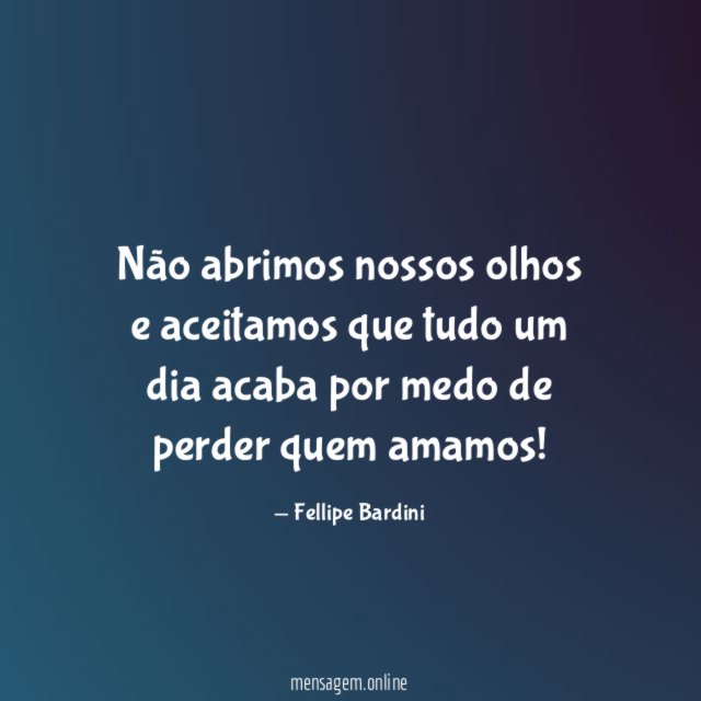 Não abrimos nossos olhos e aceitamos que tudo