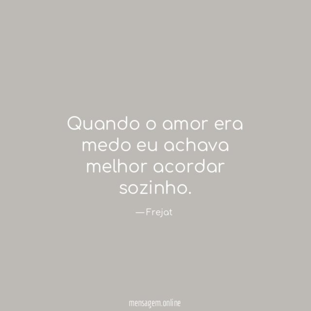 Quando o amor era medo eu achava melhor acordar sozinho