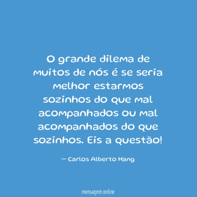 O grande dilema de muitos de nós é