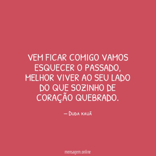 Vem ficar comigo vamos esquecer o passado