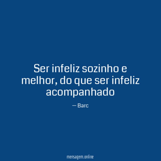 Ser infeliz sozinho e melhor
