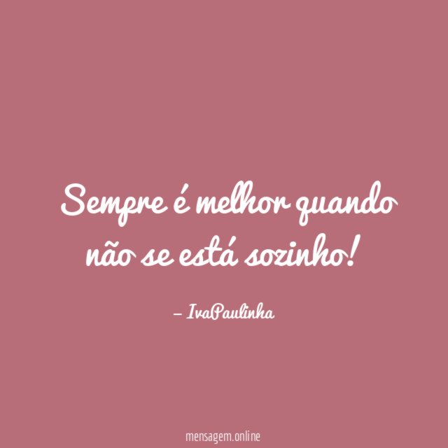 Sempre é melhor quando não se está sozinho