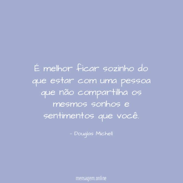 É melhor ficar sozinho do que estar com