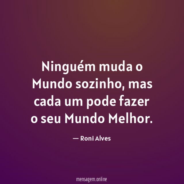 Ninguém muda o Mundo sozinho