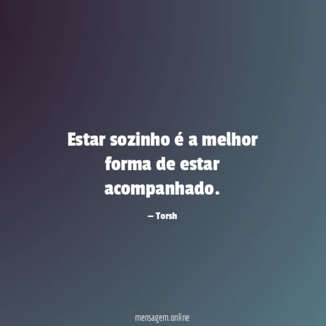 Estar sozinho é a melhor forma de estar acompanhado