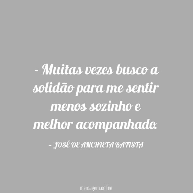 Muitas vezes busco a solidão para me