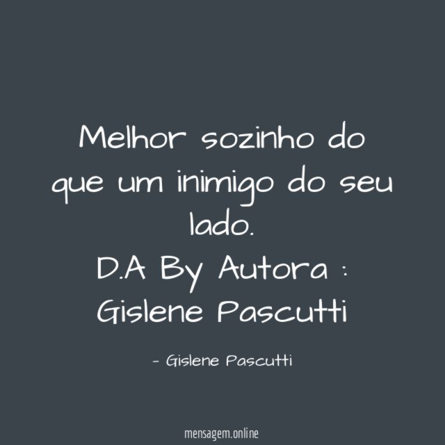 Melhor sozinho do que um inimigo do seu lado