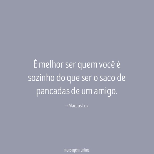 É melhor ser quem você é sozinho do