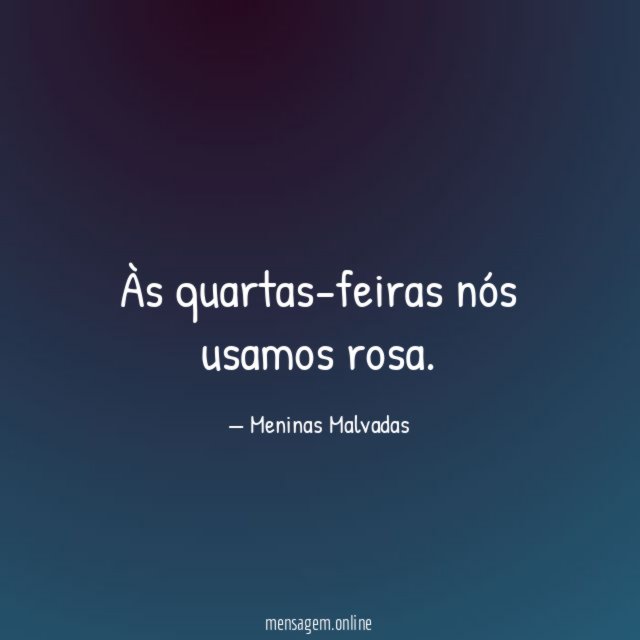 Às quartas-feiras nós usamos rosa