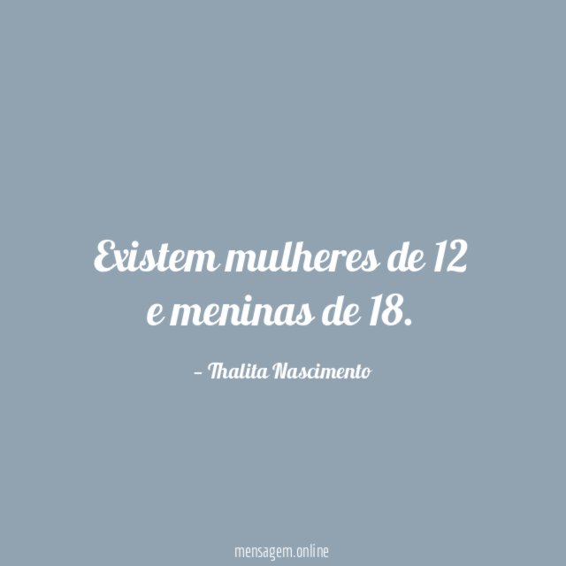 Existem mulheres de 12 e meninas de 18